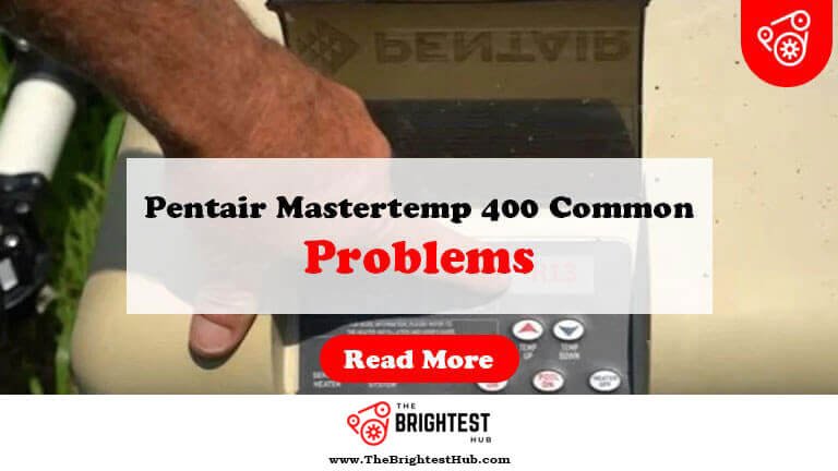 Pentair-Mastertemp-400-Common-Problems-Fi1