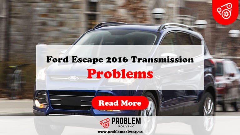 Ford Escape 2016 Transmission Problems-Fi