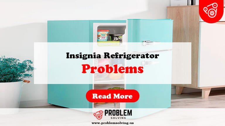 Insignia Refrigerator Problems-Fi